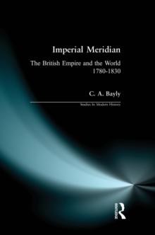 Imperial Meridian : The British Empire and the World 1780-1830