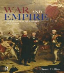 War and Empire : The Expansion of Britain, 1790-1830