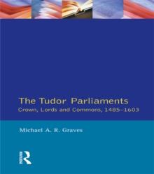 Tudor Parliaments,The Crown,Lords and Commons,1485-1603