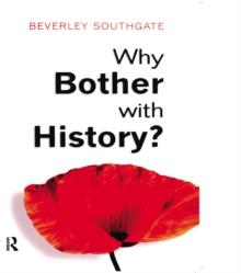 Why Bother with History? : Ancient, Modern and Postmodern Motivations