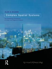 Complex Spatial Systems : The Modelling Foundations of Urban and Regional Analysis