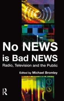 No News is Bad News : Radio, Television and the Public