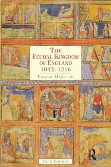 The Feudal Kingdom of England : 1042-1216