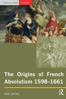 The Origins of French Absolutism, 1598-1661