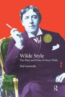 Wilde Style : The Plays and Prose of Oscar Wilde