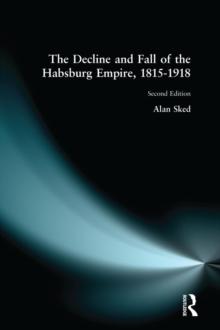 The Decline and Fall of the Habsburg Empire, 1815-1918