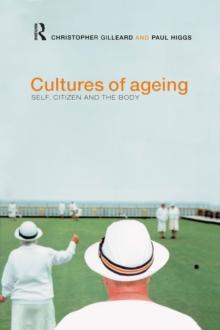 Cultures of Ageing : Self, Citizen and the Body