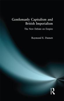 Gentlemanly Capitalism and British Imperialism : The New Debate on Empire