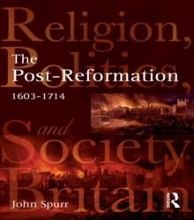 The Post-Reformation : Religion, Politics and Society in Britain, 1603-1714