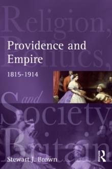 Providence and Empire : Religion, Politics and Society in the United Kingdom, 1815-1914