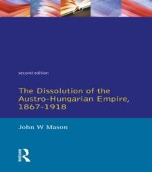 The Dissolution of the Austro-Hungarian Empire, 1867-1918