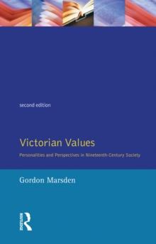 Victorian Values : Personalities and Perspectives in Nineteenth Century Society