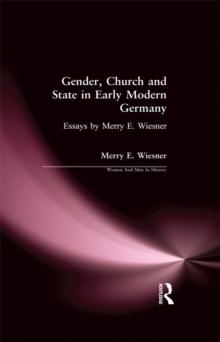 Gender, Church and State in Early Modern Germany : Essays by Merry E. Wiesner