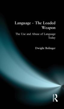 Language - The Loaded Weapon : The Use and Abuse of Language Today