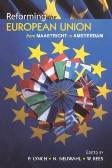 Reforming the European Union : From Maastricht to Amsterdam