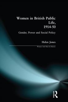 Women in British Public Life, 1914 - 50 : Gender, Power and Social Policy