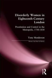 Disorderly Women in Eighteenth-Century London : Prostitution and Control in the Metropolis, 1730-1830