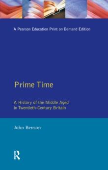 Prime Time : A History of the Middle Aged in Twentieth-Century Britain