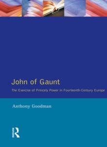 John of Gaunt : The Exercise of Princely Power in Fourteenth-Century Europe