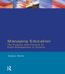 Managing Education : The Purpose and Practice of Good Management in Schools