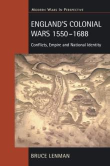 England's Colonial Wars 1550-1688 : Conflicts, Empire and National Identity