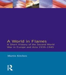 A World in Flames : A Short History of the Second World War in Europe and Asia 1939-1945