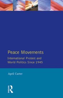 Peace Movements: International Protest and World Politics Since 1945