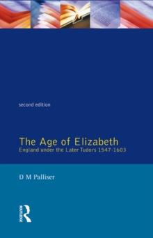 The Age of Elizabeth : England Under the Later Tudors