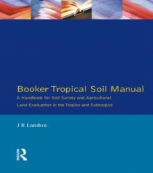 Booker Tropical Soil Manual : A Handbook for Soil Survey and Agricultural Land Evaluation in the Tropics and Subtropics