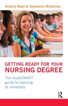 Getting Ready for your Nursing Degree : the studySMART guide to learning at university