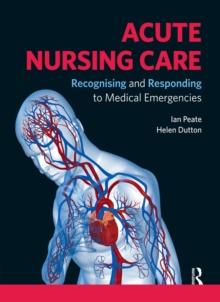 Acute Nursing Care : Recognising and Responding to Medical Emergencies