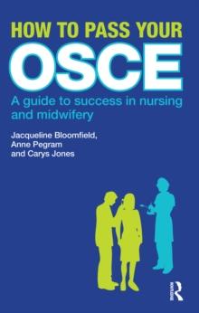 How to Pass Your OSCE : A Guide to Success in Nursing and Midwifery