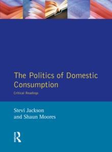 The Politics of Domestic Consumption : Critical Readings