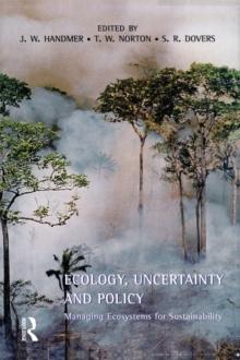 Ecology, Uncertainty and Policy : Managing Ecosystems for Sustainability