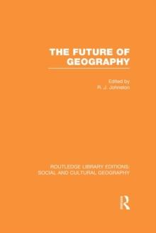 The Future of Geography (RLE Social & Cultural Geography)