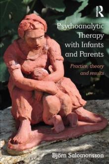 Psychoanalytic Therapy with Infants and their Parents : Practice, Theory, and Results