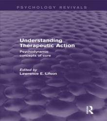 Understanding Therapeutic Action : Psychodynamic Concepts of Cure