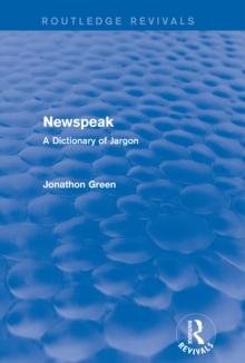 Newspeak (Routledge Revivals) : A Dictionary of Jargon