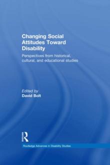 Changing Social Attitudes Toward Disability : Perspectives from historical, cultural, and educational studies