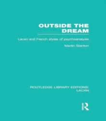 Outside the Dream (RLE: Lacan) : Lacan and French Styles of Psychoanalysis