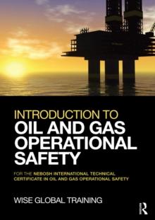 Introduction to Oil and Gas Operational Safety : for the NEBOSH International Technical Certificate in Oil and Gas Operational Safety