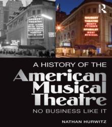 A History of the American Musical Theatre : No Business Like It