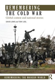 Remembering the Cold War : Global Contest and National Stories