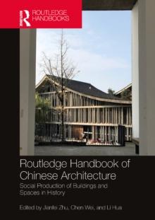 Routledge Handbook of Chinese Architecture : Social Production of Buildings and Spaces in History