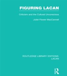 Figuring Lacan (RLE: Lacan) : Criticism and the Unconscious