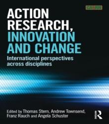 Action Research, Innovation and Change : International perspectives across disciplines