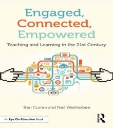 Engaged, Connected, Empowered : Teaching and Learning in the 21st Century