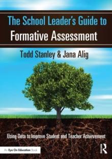 The School Leader's Guide to Formative Assessment : Using Data to Improve Student and Teacher Achievement