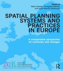 Spatial Planning Systems and Practices in Europe : A Comparative Perspective on Continuity and Changes