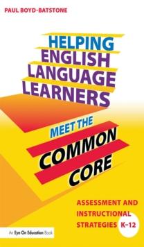 Helping English Language Learners Meet the Common Core : Assessment and Instructional Strategies K-12